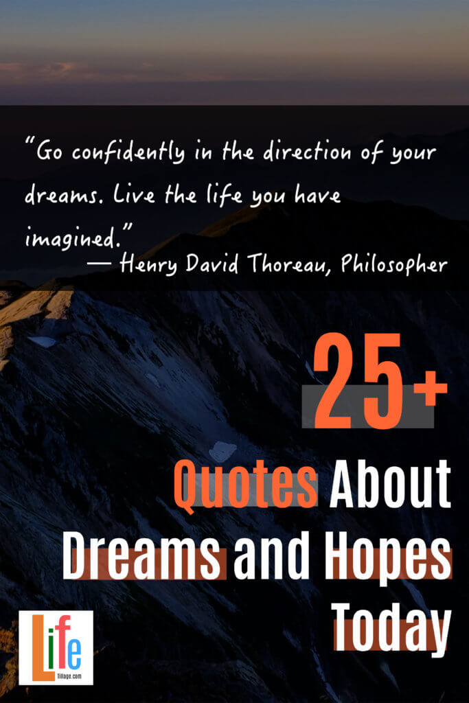 “Go confidently in the direction of your dreams. Live the life you have imagined.” -  25+ Quotes about dreams and hopes today!