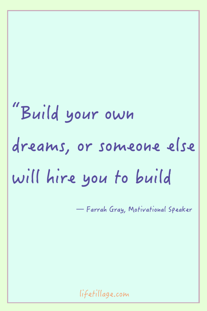 “Build your own dreams, or someone else will hire you to build theirs.” 25+ Quotes about dreams and hopes today!