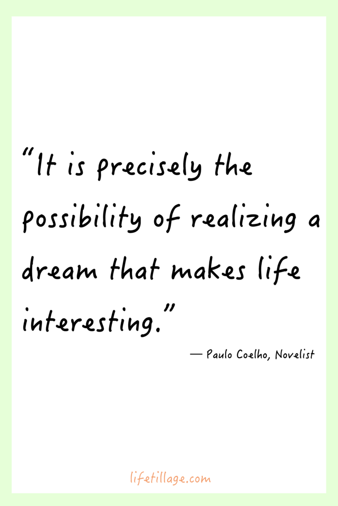 “It is precisely the possibility of realizing a dream that makes life interesting.” 25+ Quotes about dreams and hopes today!