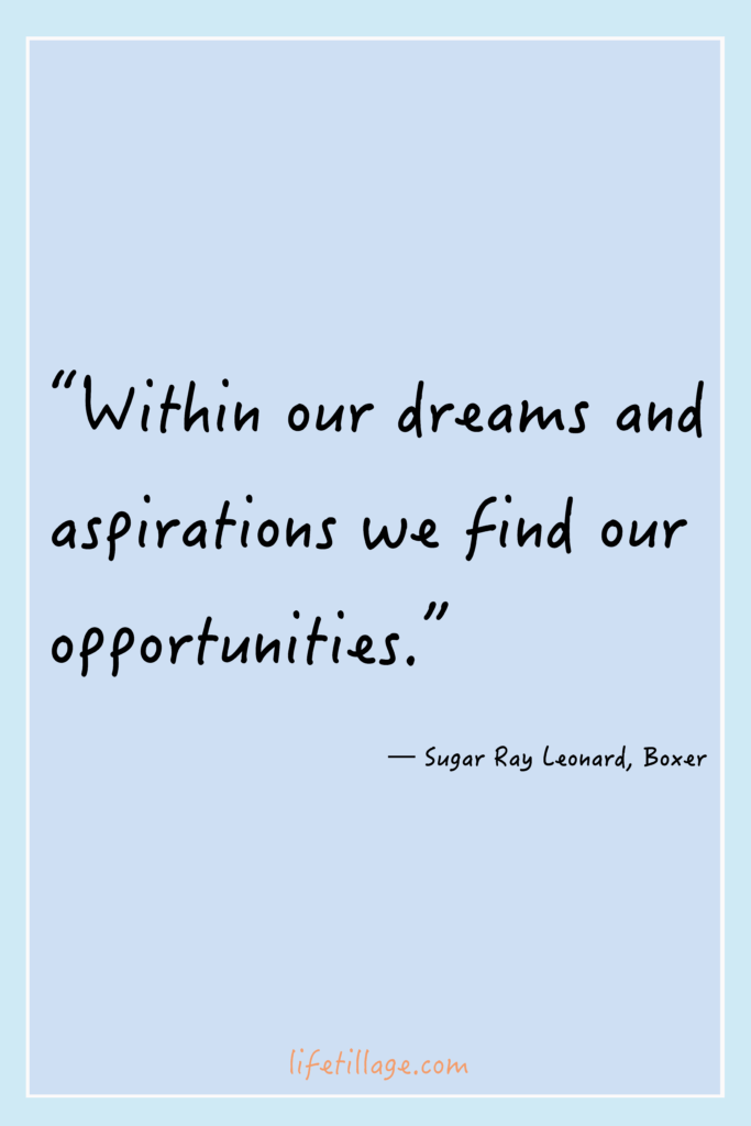 “Within our dreams and aspirations, we find our opportunities.”