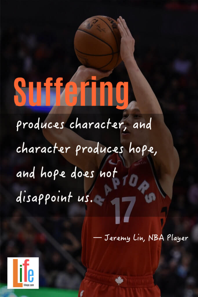“Suffering produces character, and character produces hope, and hope does not disappoint us.”